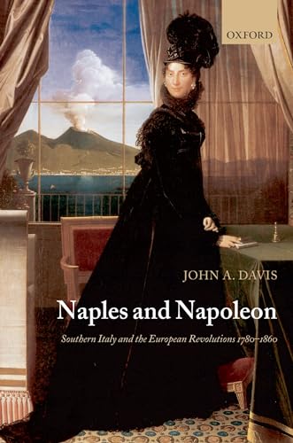 Naples and Napoleon: Southern Italy and the European Revolutions, 1780-1860 von Oxford University Press
