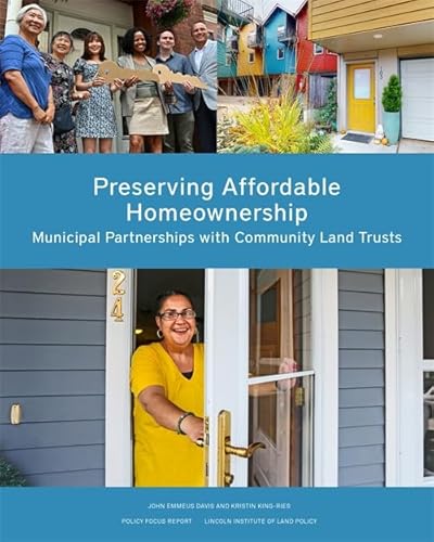 Preserving Affordable Homeownership: Municipal Partnerships with Community Land Trusts (Policy Focus Reports) von Lincoln Institute of Land Policy