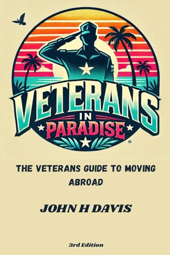 Veterans In Paradise: The Veterans Guide To Moving Abroad Veterans In Paradise: The Veterans Guide To Moving Abroad von John H Davis