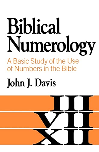 Biblical Numerology: A Basic Study of the Use of Numbers in the Bible