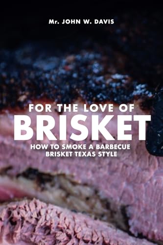 For The Love Of Brisket: How To Smoke A Barbecue Brisket Texas Style For The Love Of Brisket: How To Smoke A Barbecue Brisket Texas Style von Spines