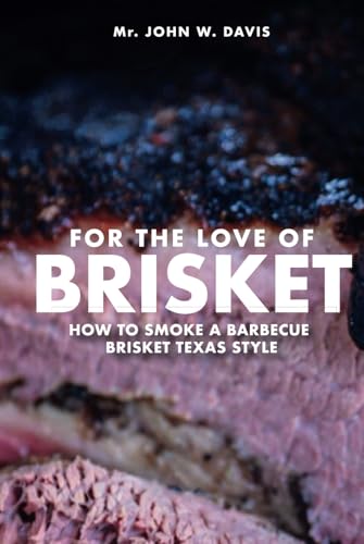 For The Love Of Brisket: How To Smoke A Barbecue Brisket Texas Style von Spines
