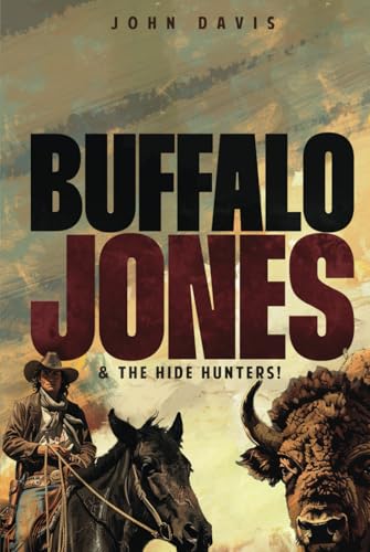Buffalo Jones And The Hide Hunters Buffalo Jones And The Hide Hunters von The Writers Tree