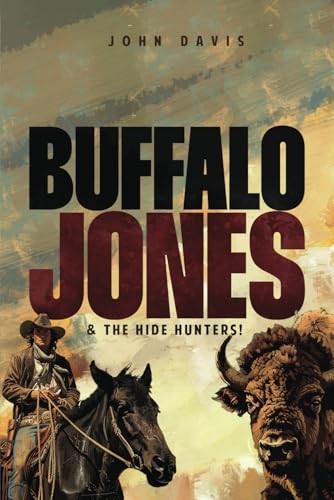 Buffalo Jones And The Hide Hunters Buffalo Jones And The Hide Hunters von The Writers Tree