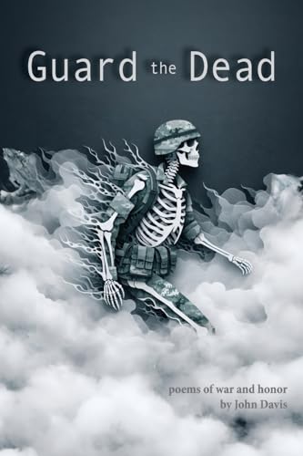 Guard the Dead: Poems of War and Honor (Flat Sole Studio Poetry Collection) von Flat Sole Studio