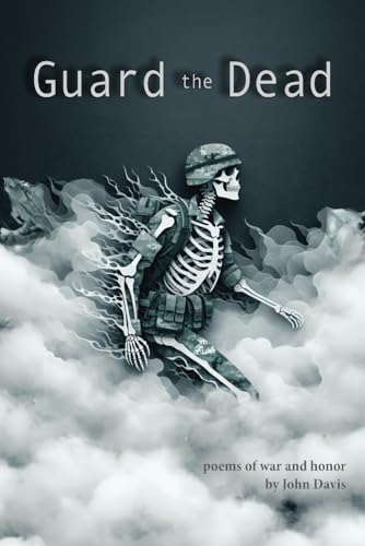 Guard the Dead: poems of war and honor (Flat Sole Studio Poetry Collection) von Independently published