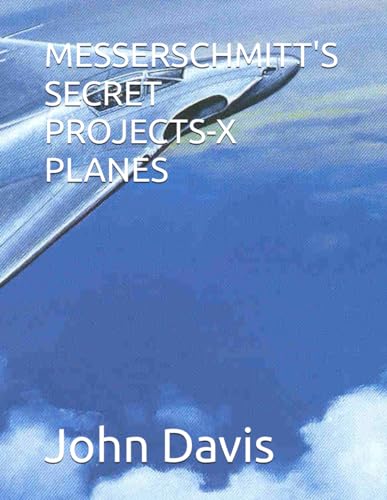 MESSERSCHMITT'S SECRET PROJECTS-X PLANES von Independently published