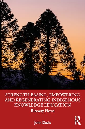 Strength Basing, Empowering and Regenerating Indigenous Knowledge Education: Riteway Flows von Routledge