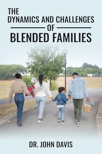 The Dynamics And Challenges Of Blended Families von John L. Davis Ministries LLC