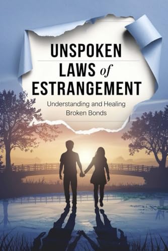Unspoken Laws of Estrangement: Understanding and Healing Broken Bonds Unspoken Laws of Estrangement: Understanding and Healing Broken Bonds