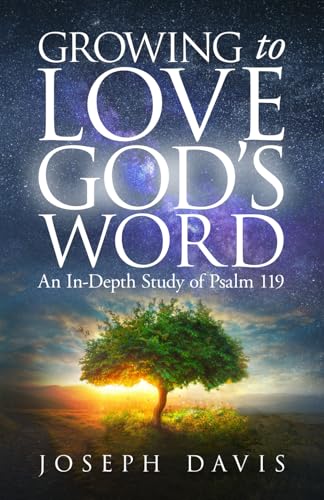 Growing to Love God's Word: An In-Depth Study of Psalm 119 von Renown Publishing