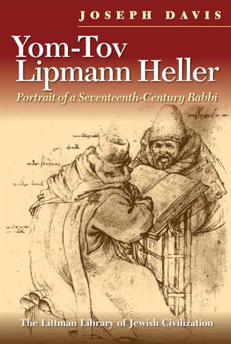 Yom Tov Lipman Heller: Portrait of a Seventeenth-Century Rabbi (Littman Library of Jewish Civilization)