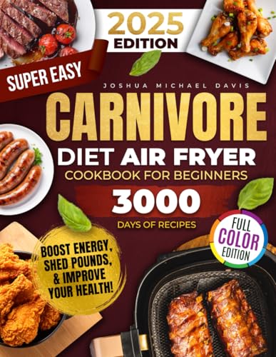Super Easy Carnivore Diet Air Fryer Cookbook: Delicious, Protein-Rich, Low-Carb Recipes You Can Whip Up in a Flash – Boost Energy, Shed Pounds, and Improve Your Health! von Independently published