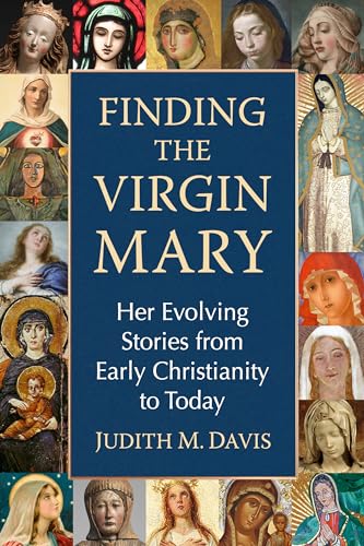 Finding the Virgin Mary: Her Evolving Stories from Early Christianity to Today von McFarland