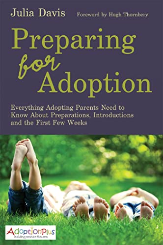 Preparing for Adoption: A Guide to Introductions and the First Few Weeks (provisional): Everything Adopting Parents Need to Know about Preparations, Introductions and the First Few Weeks