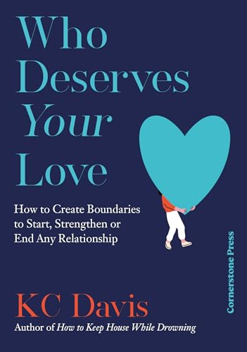Who Deserves Your Love: How to Create Boundaries to Start, Strengthen or End Any Relationship Who Deserves Your Love: How to Create Boundaries to Start, Strengthen or End Any Relationship von Cornerstone Press
