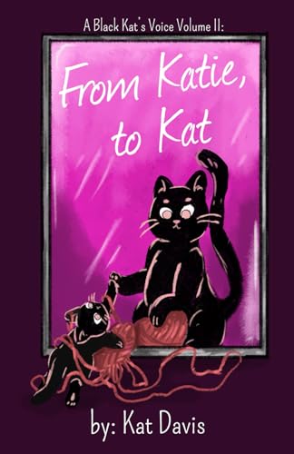 A Black Kat's Voice Volume II:: From Katie, To Kat (A Black Kat's Voice Poetry) von Independently published