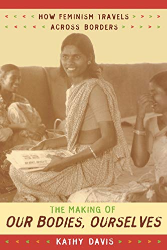 The Making of Our Bodies, Ourselves: How Feminism Travels across Borders (Next Wave: New Directions In Women's Studies) von Duke University Press