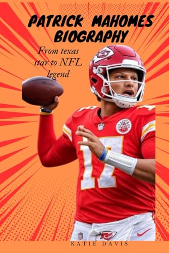 PATRICK MAHOMES BIOGRAPHY: From Texas Star to NFL Legend von Independently published
