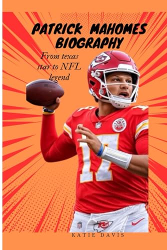 PATRICK MAHOMES BIOGRAPHY: From Texas Star to NFL Legend von Independently published