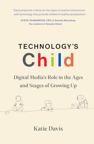 Technology's Child: Digital Media’s Role in the Ages and Stages of Growing Up