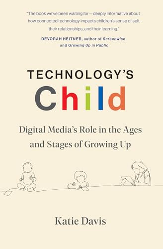 Technology's Child: Digital Media’s Role in the Ages and Stages of Growing Up Technology's Child: Digital Media’s Role in the Ages and Stages of Growing Up von MIT Press