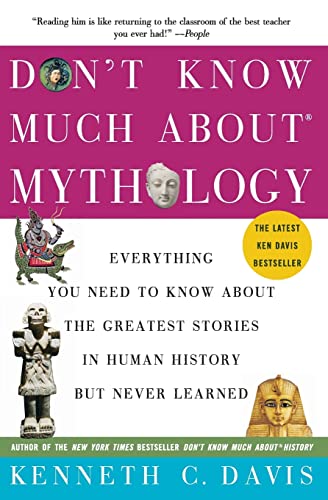Don't Know Much About Mythology: Everything You Need to Know About the Greatest Stories in Human History but Never Learned (Don't Know Much About Series)