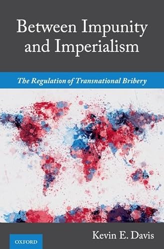 Between Impunity and Imperialism: The Regulation of Transnational Bribery von OUP USA