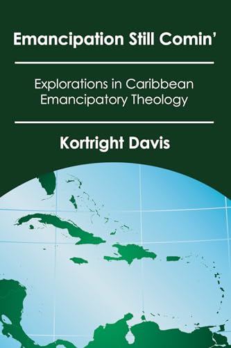 Emancipation Still Comin': Explorations in Caribbean Emancipatory Theology