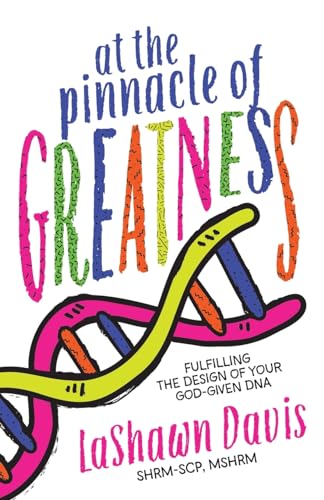 At the Pinnacle of Greatness: Fulfilling the Design of Your God-Given DNA von Dream Releaser Publishing