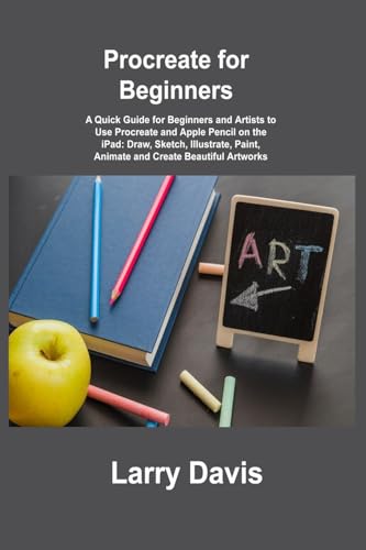 Procreate for Beginners: A Quick Guide for Beginners and Artists to Use Procreate and Apple Pencil on the iPad: Draw, Sketch, Illustrate, Paint, Animate and Create Beautiful Artworks Procreate for Beginners: A Quick Guide for Beginners and Artists to Use Procreate and Apple Pencil on the iPad: Draw, Sketch, Illustrate, Paint, Animate and Create Beautiful Artworks von Charles M Dominquez
