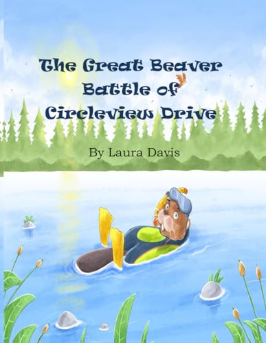 The Great Beaver Battle of Circleview Drive von Independently published