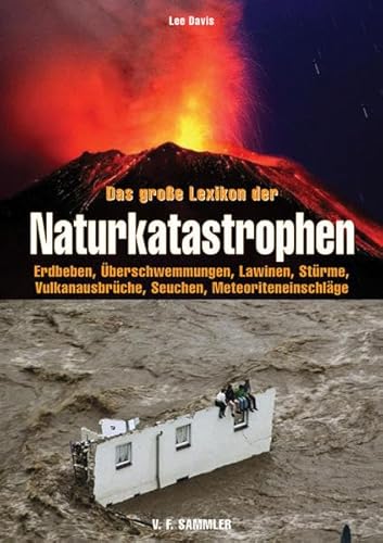 Das große Lexikon der Naturkatastrophen: Erdbeben, Überschwemmungen, Lawinen, Vulkanausbrüche, Stürme, Seuchen, Meteoriteneinschläge