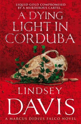 A Dying Light In Corduba: (Marco Didius Falco: book VIII): a fast-moving Roman mystery full of intrigue from bestselling author Lindsey Davis (Falco, 8)