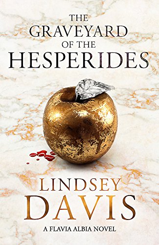 The Graveyard of the Hesperides: Flavia Albia 4 (Falco: The New Generation)