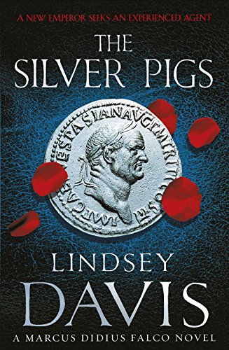 The Silver Pigs: (Marco Didius Falco: book I): the first novel in the bestselling historical detective series, exposing the criminal underbelly of ancient Rome (Falco, 1)