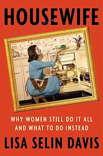 Housewife: Why Women Still Do It All and What to Do Instead von Legacy Lit