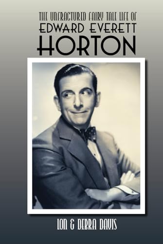 The Unfractured Fairy Tale Life of Edward Everett Horton von BearManor Media