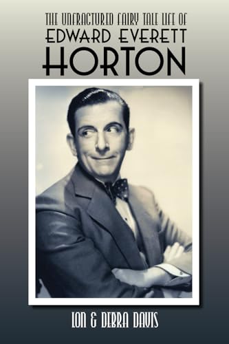 The Unfractured Fairy Tale Life of Edward Everett Horton von BearManor Media