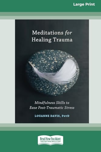 Meditations for Healing Trauma: Mindfulness Skills to Relieve Post-Traumatic Stress (16pt Large Print Format)