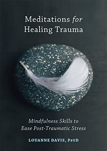 Meditations for Healing Trauma: Mindfulness Skills to Relieve Post-Traumatic Stress von New Harbinger Publications