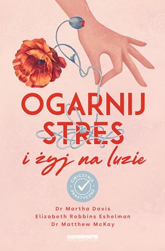 Ogarnij stres i żyj na luzie: Ćwiczenia praktyczne