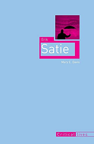 Erik Satie (Critical Lives)