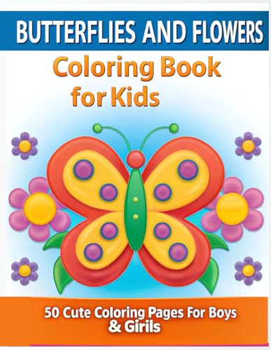 Butterflies and Flowers Coloring Book for Kids: A Fun and Creative Coloring Adventure with 50 Beautiful Designs! von Independently published