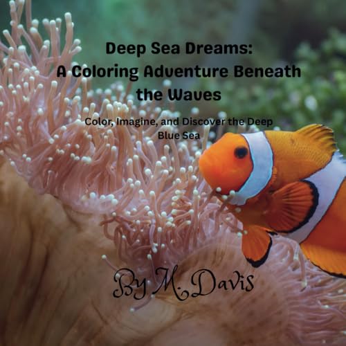 Deep Sea Dreams: A Coloring Adventure Beneath the Waves: Color, Imagine, and Discover the Deep Blue Sea von Independently published