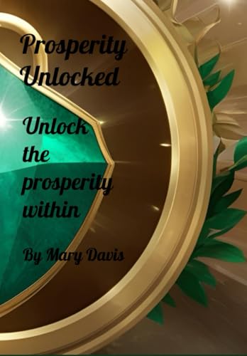 Prosperity Unlocked: Unlock the prosperity within von Independently published