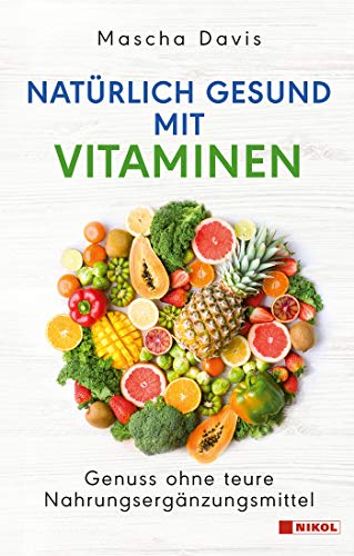 Natürlich gesund mit Vitaminen: Genuss ohne teure Nahrungsergänzungsmittel