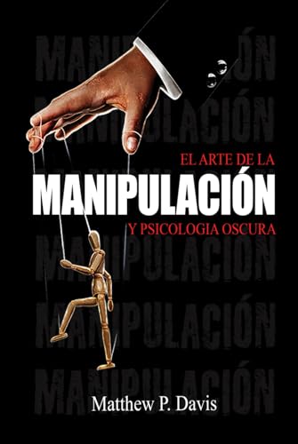 El arte de la manipulacion y psicologia oscura: Libro sobre influencia mental y crecimiento personal - Protégese de la manipulación en su vida profesional y privada - Bonus: inteligencia emocional von Book Shelter GmbH