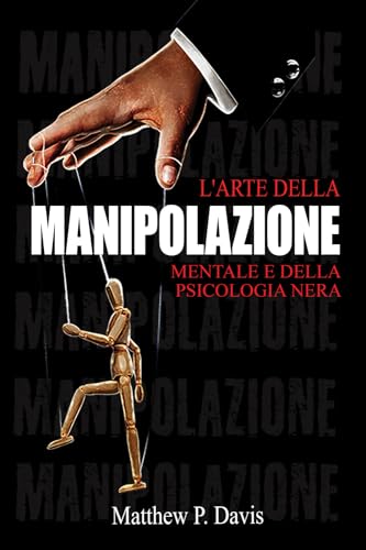 L'arte della manipolazione mentale e della psicologia nera: Il libro sulla persuasione mentale - Proteggersi dalla manipolazione nella vita professionale e privata - Bonus: intelligenza emotiva von Book Shelter Gmbh