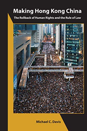 Making Hong Kong China: The Rollback of Human Rights and the Rule of Law (Asia Shorts, 6, Band 6)